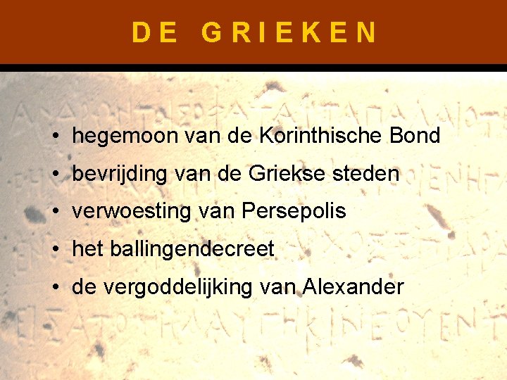 DE GRIEKEN • hegemoon van de Korinthische Bond • bevrijding van de Griekse steden