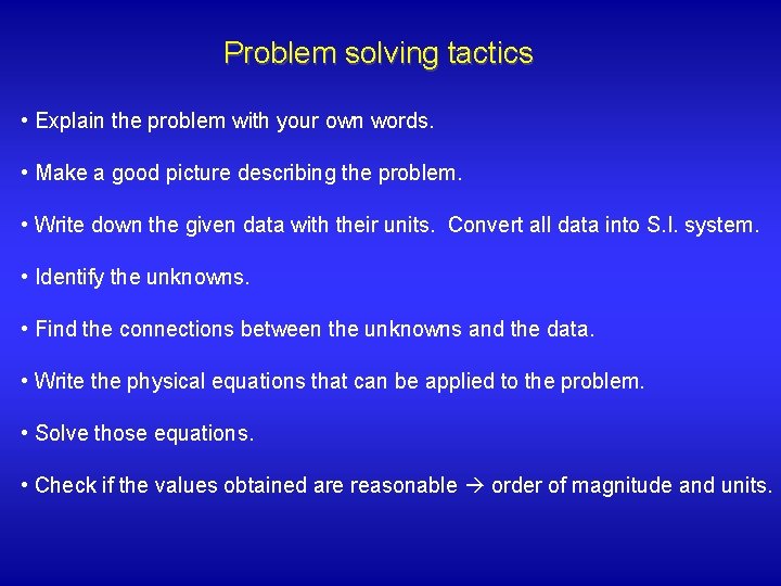 Problem solving tactics • Explain the problem with your own words. • Make a