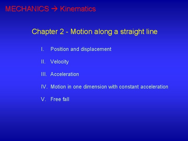 MECHANICS Kinematics Chapter 2 - Motion along a straight line I. Position and displacement
