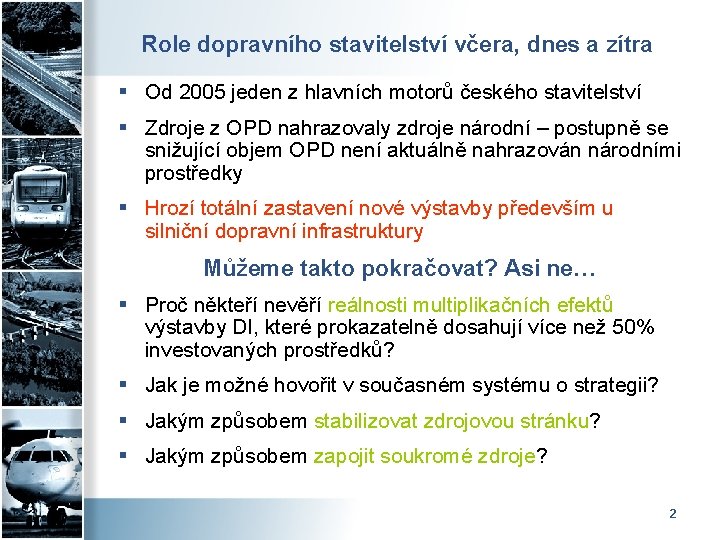 Role dopravního stavitelství včera, dnes a zítra § Od 2005 jeden z hlavních motorů