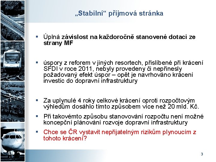 „Stabilní“ příjmová stránka § Úplná závislost na každoročně stanovené dotaci ze strany MF §
