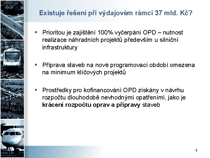Existuje řešení při výdajovém rámci 37 mld. Kč? § Prioritou je zajištění 100% vyčerpání