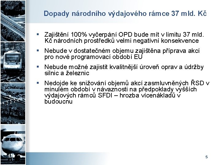 Dopady národního výdajového rámce 37 mld. Kč § Zajištění 100% vyčerpání OPD bude mít