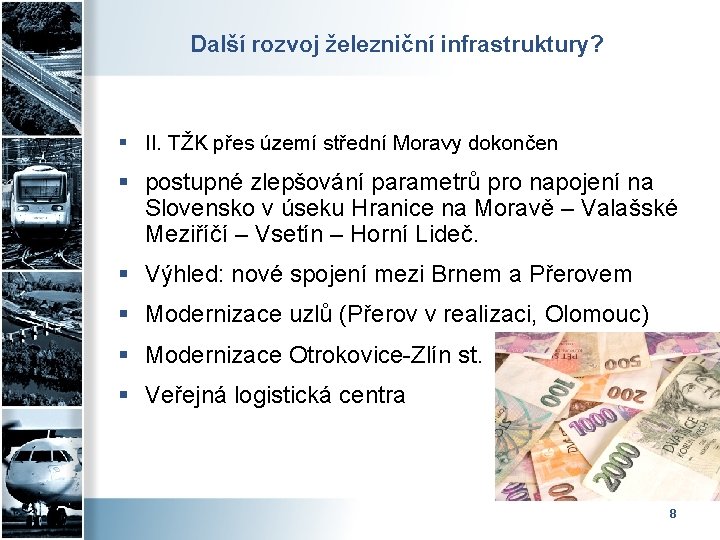 Další rozvoj železniční infrastruktury? § II. TŽK přes území střední Moravy dokončen § postupné