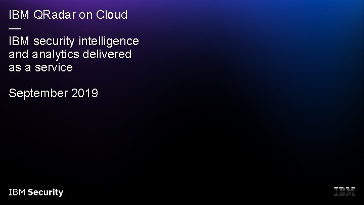 IBM QRadar on Cloud — IBM security intelligence and analytics delivered as a service