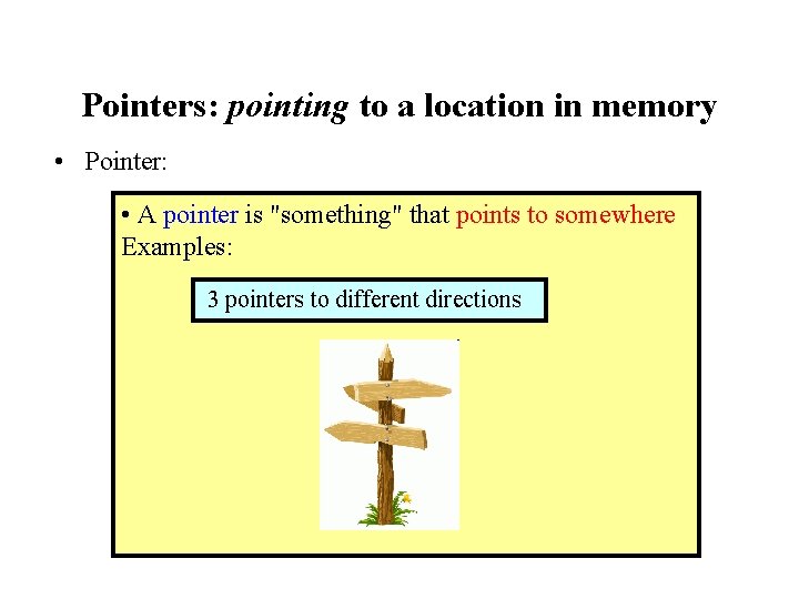 Pointers: pointing to a location in memory • Pointer: • A pointer is "something"