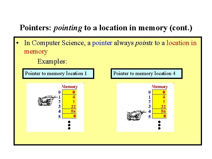 Pointers: pointing to a location in memory (cont. ) • In Computer Science, a