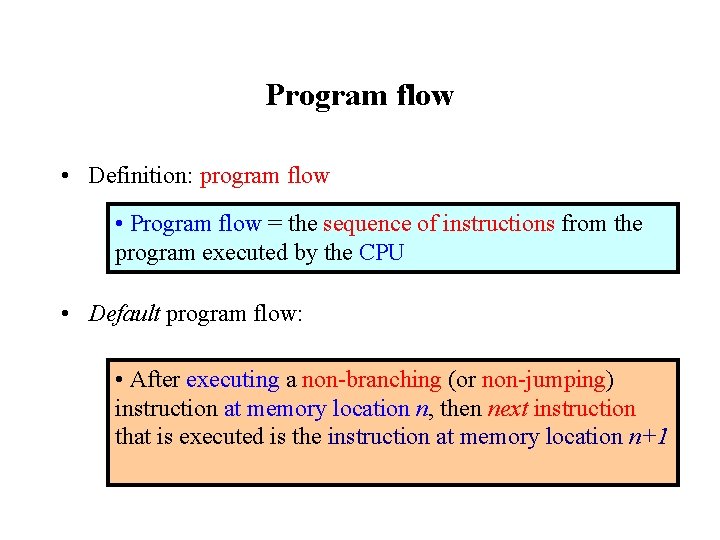 Program flow • Definition: program flow • Program flow = the sequence of instructions