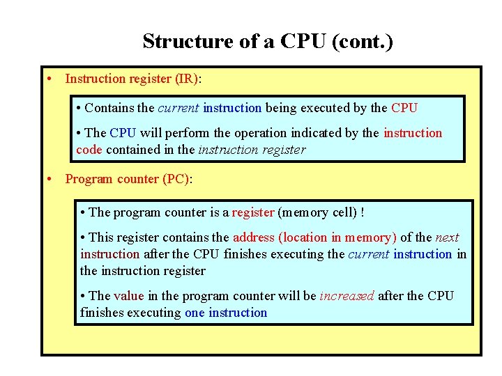 Structure of a CPU (cont. ) • Instruction register (IR): • Contains the current