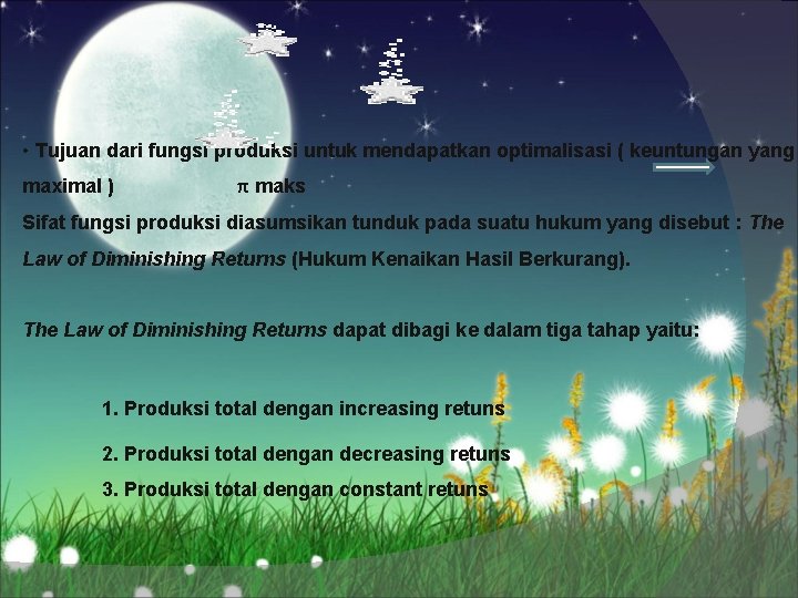  • Tujuan dari fungsi produksi untuk mendapatkan optimalisasi ( keuntungan yang maximal )