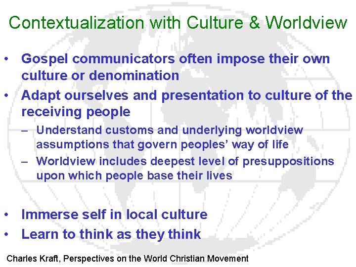 Contextualization with Culture & Worldview • Gospel communicators often impose their own culture or