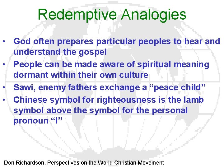 Redemptive Analogies • God often prepares particular peoples to hear and understand the gospel