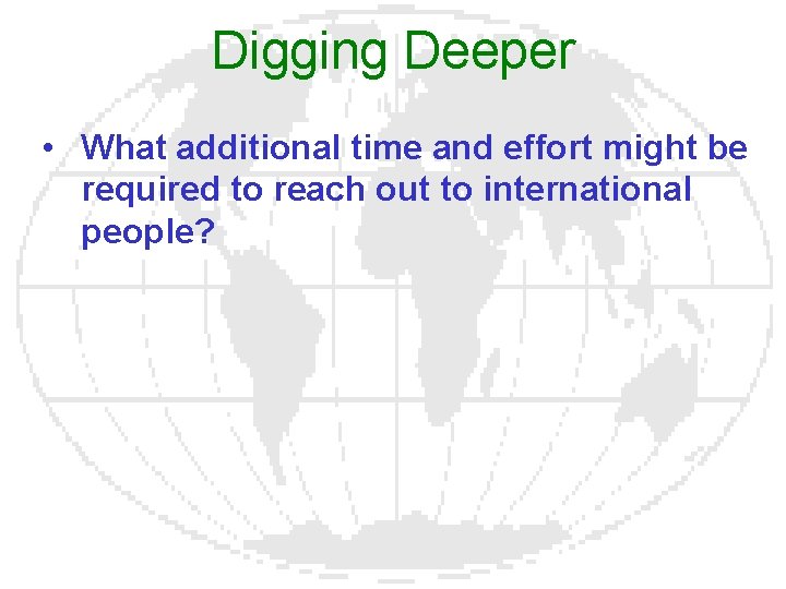 Digging Deeper • What additional time and effort might be required to reach out