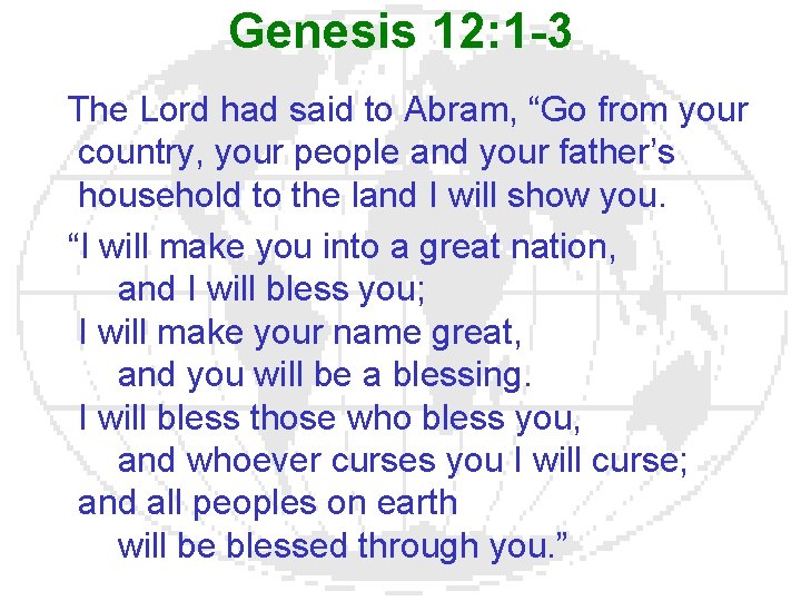 Genesis 12: 1 -3 The Lord had said to Abram, “Go from your country,