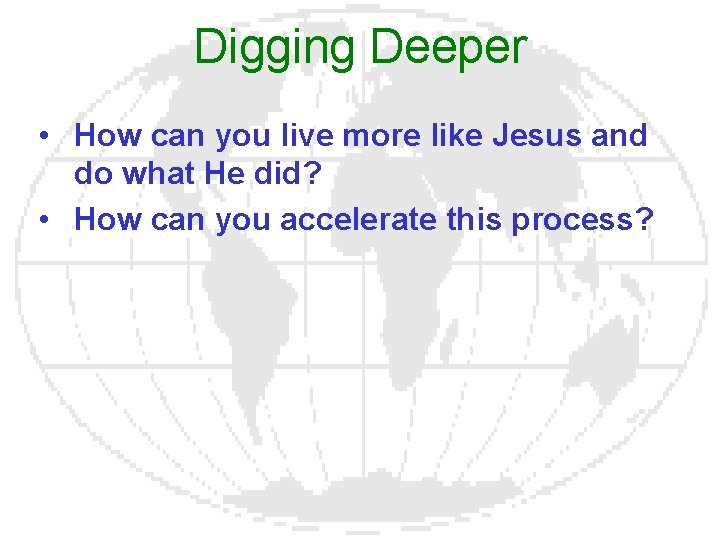 Digging Deeper • How can you live more like Jesus and do what He