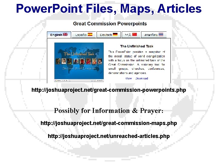 Power. Point Files, Maps, Articles http: //joshuaproject. net/great-commission-powerpoints. php Possibly for Information & Prayer: