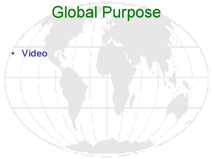 Global Purpose • Video 