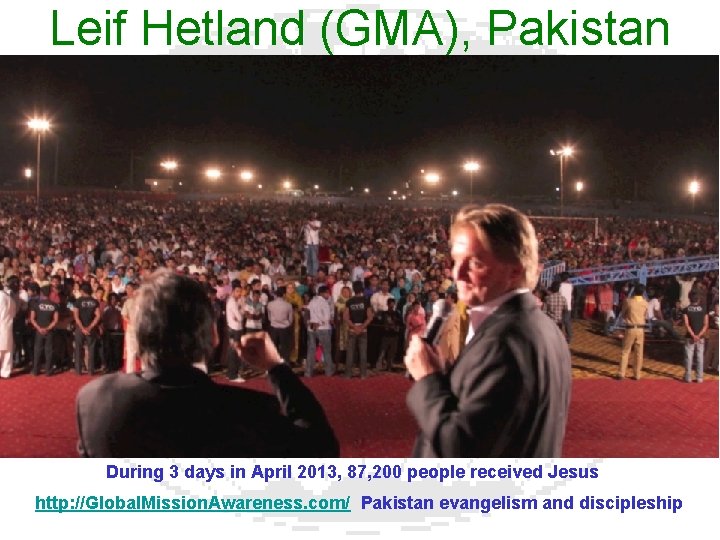 Leif Hetland (GMA), Pakistan During 3 days in April 2013, 87, 200 people received