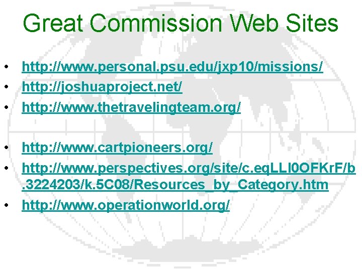 Great Commission Web Sites • http: //www. personal. psu. edu/jxp 10/missions/ • http: //joshuaproject.