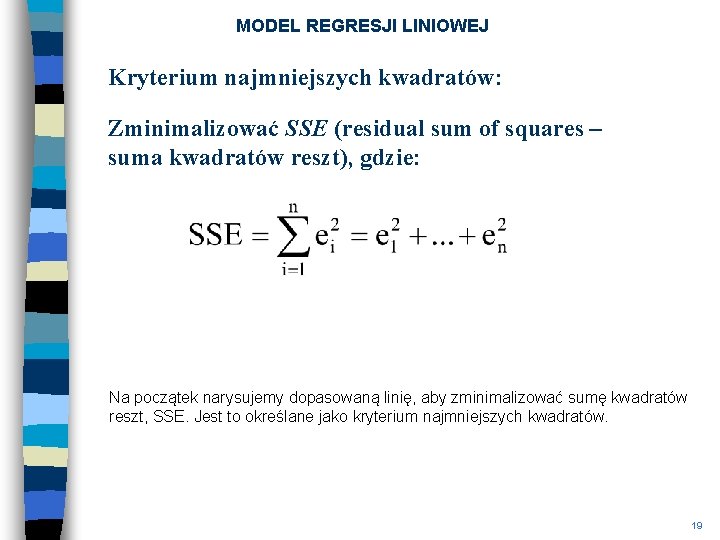 MODEL REGRESJI LINIOWEJ Kryterium najmniejszych kwadratów: Zminimalizować SSE (residual sum of squares – suma