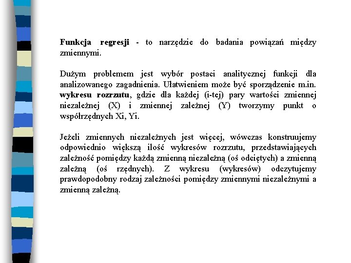 Funkcja regresji - to narzędzie do badania powiązań między zmiennymi. Dużym problemem jest wybór