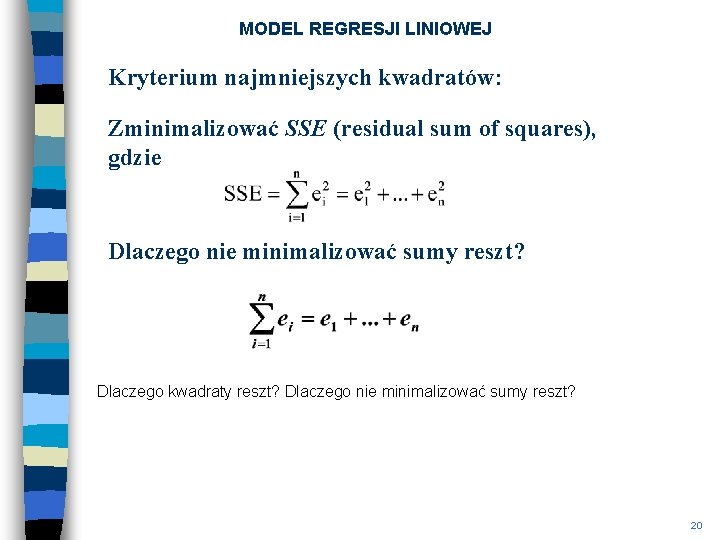 MODEL REGRESJI LINIOWEJ Kryterium najmniejszych kwadratów: Zminimalizować SSE (residual sum of squares), gdzie Dlaczego