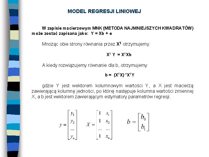 MODEL REGRESJI LINIOWEJ W zapisie macierzowym MNK (METODA NAJMNIEJSZYCH KWADRATÓW) może zostać zapisana jako: