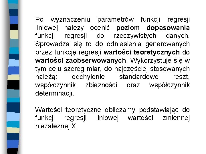 Po wyznaczeniu parametrów funkcji regresji liniowej należy ocenić poziom dopasowania funkcji regresji do rzeczywistych