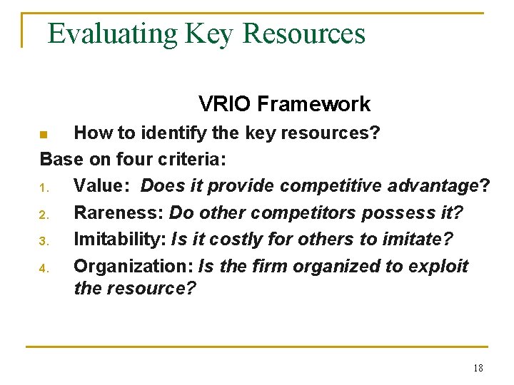 Evaluating Key Resources VRIO Framework How to identify the key resources? Base on four