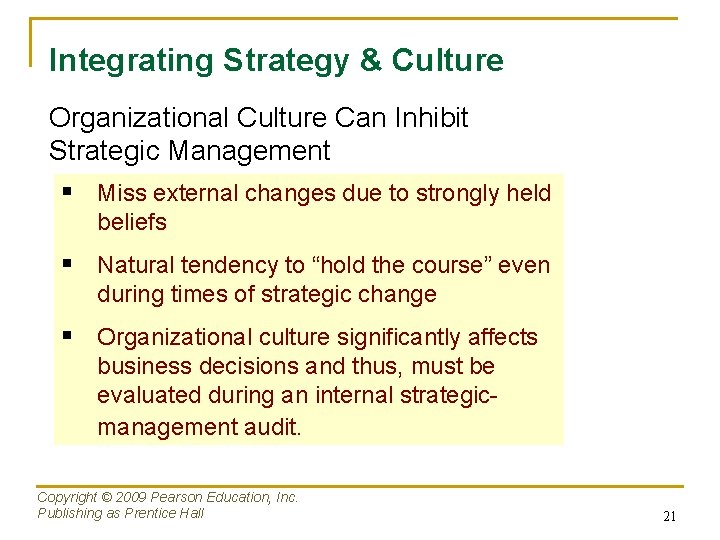 Integrating Strategy & Culture Organizational Culture Can Inhibit Strategic Management § Miss external changes