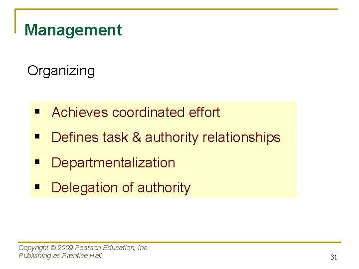 Management Organizing § Achieves coordinated effort § Defines task & authority relationships § Departmentalization