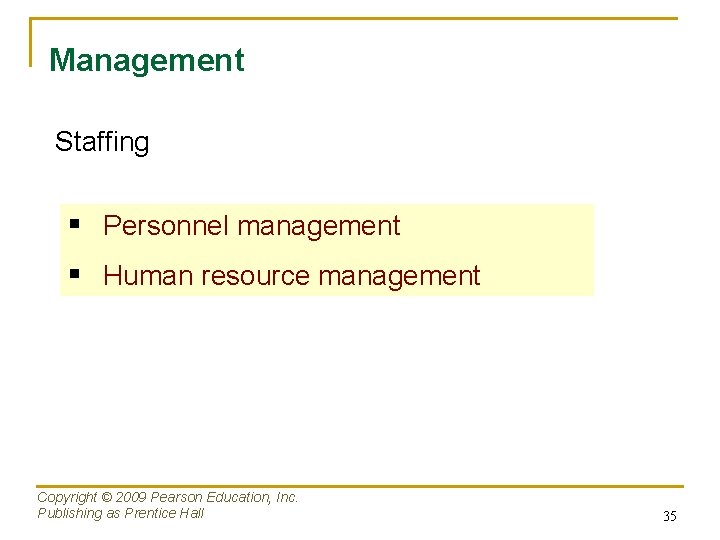 Management Staffing § Personnel management § Human resource management Copyright © 2009 Pearson Education,