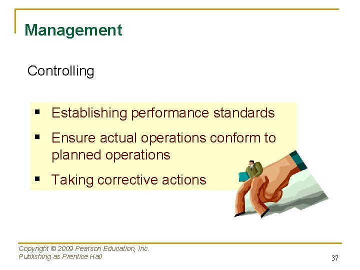 Management Controlling § Establishing performance standards § Ensure actual operations conform to planned operations