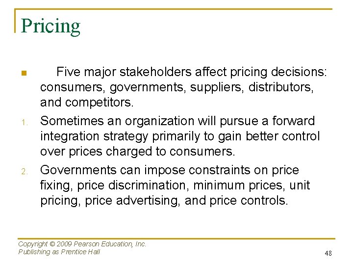 Pricing n 1. 2. Five major stakeholders affect pricing decisions: consumers, governments, suppliers, distributors,