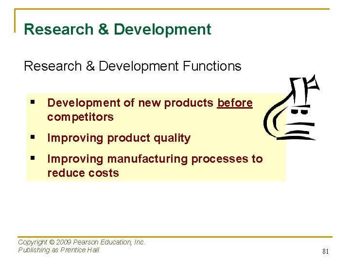 Research & Development Functions § Development of new products before competitors § Improving product