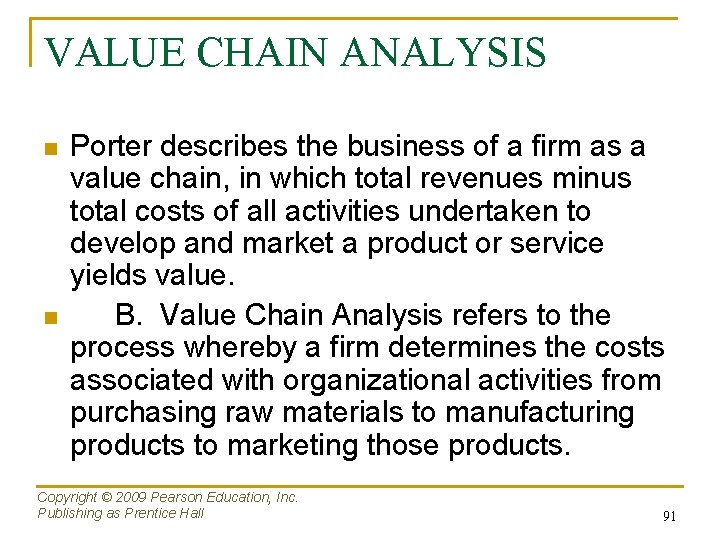 VALUE CHAIN ANALYSIS n n Porter describes the business of a firm as a