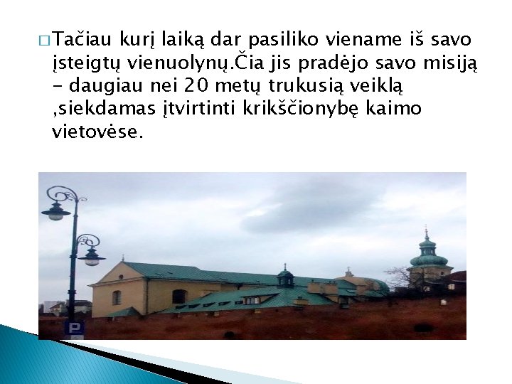 � Tačiau kurį laiką dar pasiliko viename iš savo įsteigtų vienuolynų. Čia jis pradėjo