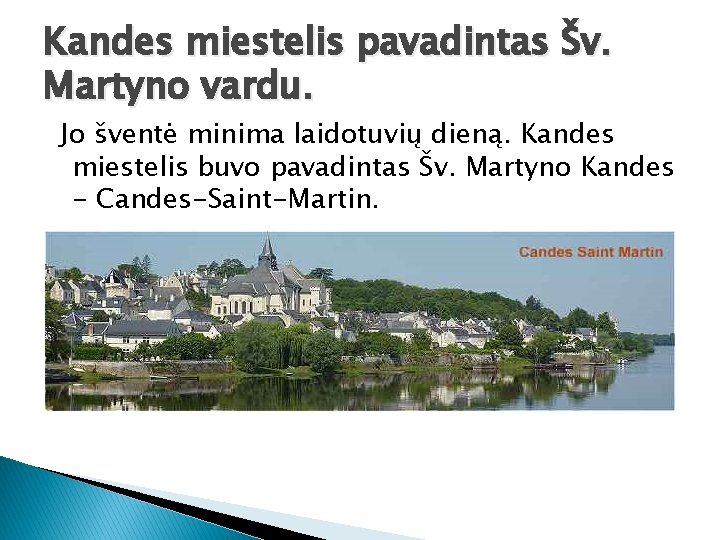 Kandes miestelis pavadintas Šv. Martyno vardu. Jo šventė minima laidotuvių dieną. Kandes miestelis buvo