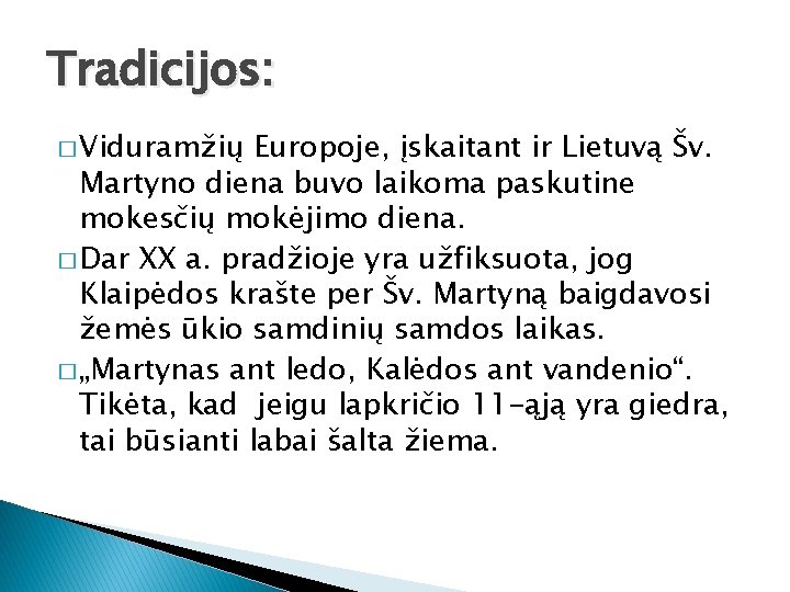 Tradicijos: � Viduramžių Europoje, įskaitant ir Lietuvą Šv. Martyno diena buvo laikoma paskutine mokesčių