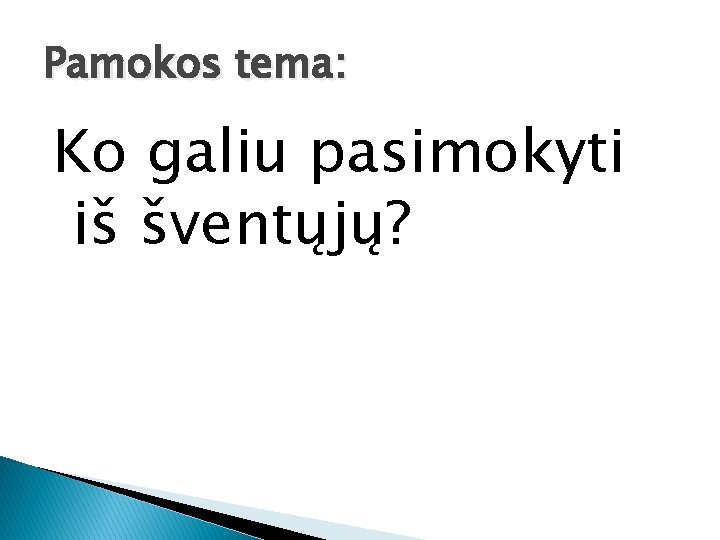 Pamokos tema: Ko galiu pasimokyti iš šventųjų? 