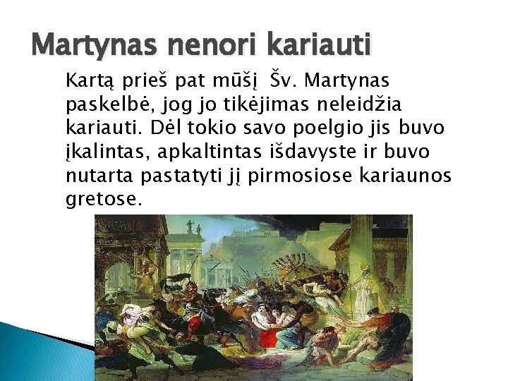 Martynas nenori kariauti Kartą prieš pat mūšį Šv. Martynas paskelbė, jog jo tikėjimas neleidžia