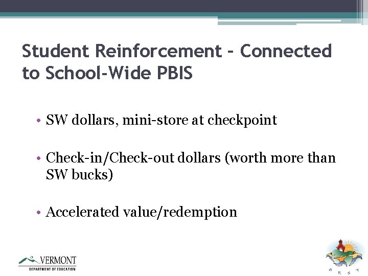 Student Reinforcement – Connected to School-Wide PBIS • SW dollars, mini-store at checkpoint •