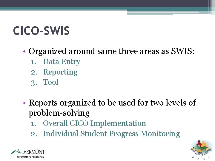 CICO-SWIS • Organized around same three areas as SWIS: 1. Data Entry 2. Reporting