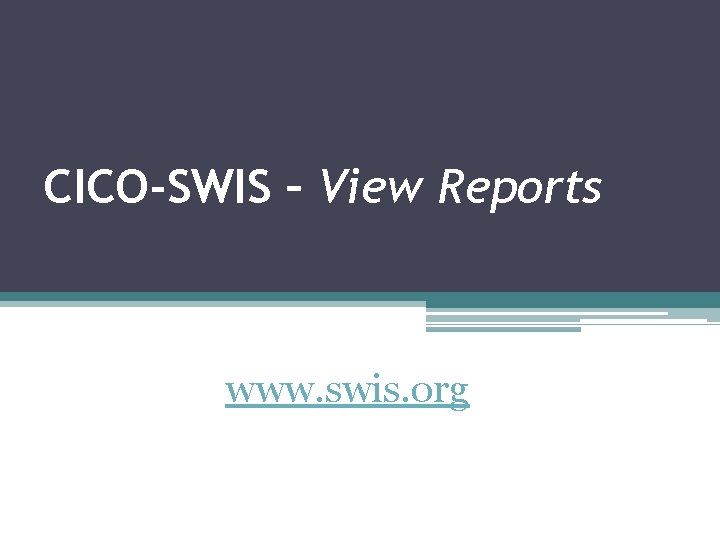 CICO-SWIS – View Reports www. swis. org 
