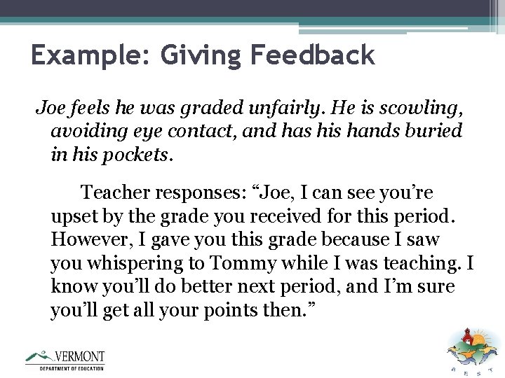 Example: Giving Feedback Joe feels he was graded unfairly. He is scowling, avoiding eye