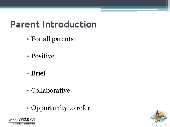 Parent Introduction • For all parents • Positive • Brief • Collaborative • Opportunity
