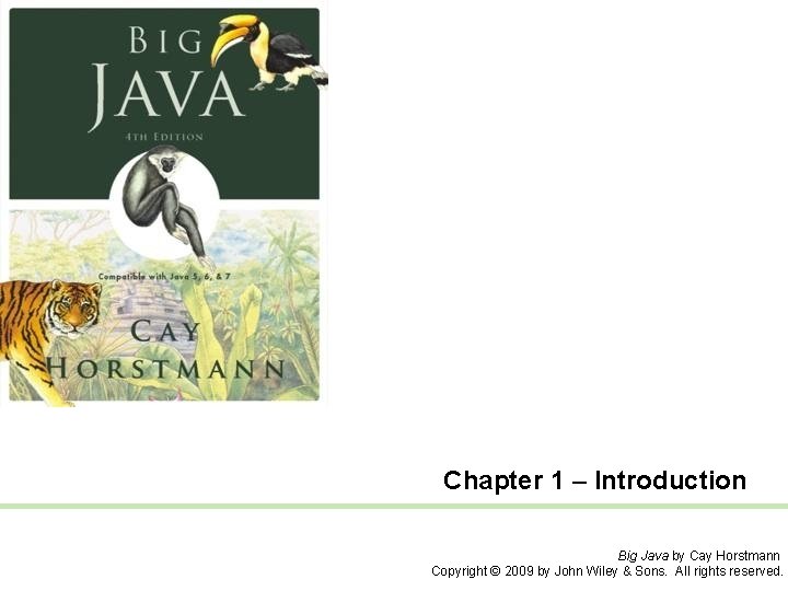 Chapter 1 – Introduction Big Java by Cay Horstmann Copyright © 2009 by John