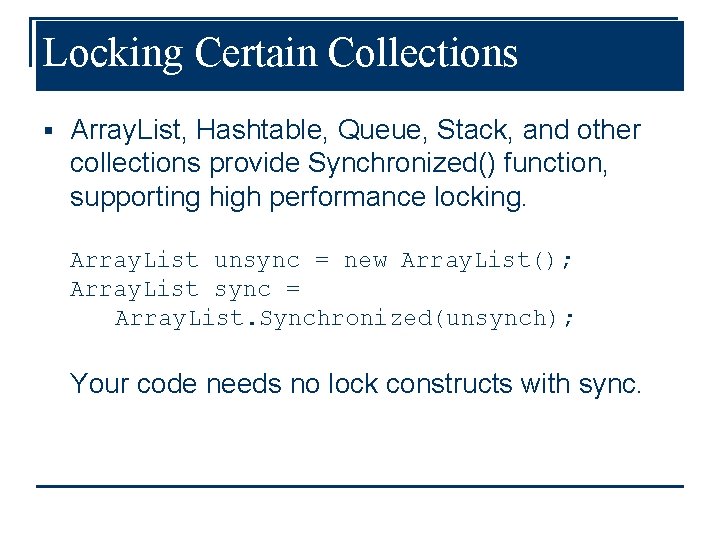Locking Certain Collections § Array. List, Hashtable, Queue, Stack, and other collections provide Synchronized()