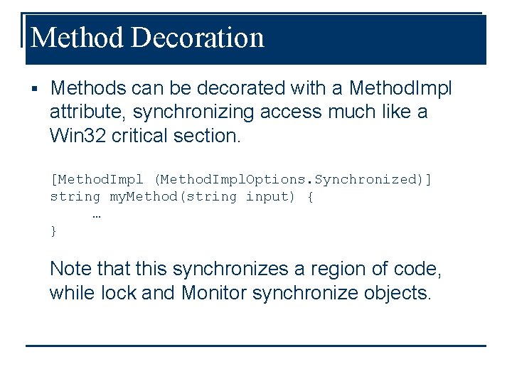 Method Decoration § Methods can be decorated with a Method. Impl attribute, synchronizing access