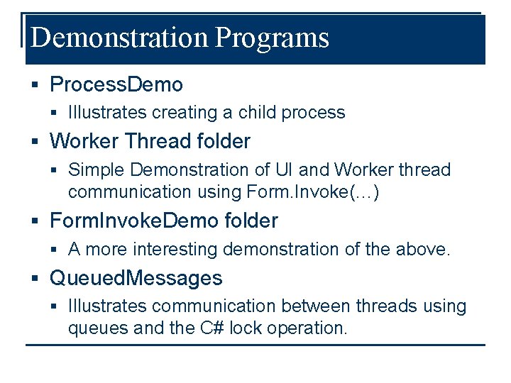 Demonstration Programs § Process. Demo § Illustrates creating a child process § Worker Thread